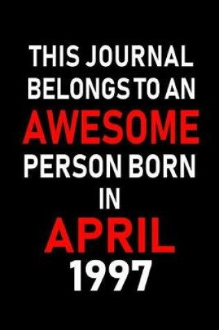 Cover of This Journal Belongs to an Awesome Person Born in April 1997