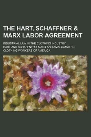 Cover of The Hart, Schaffner & Marx Labor Agreement; Industrial Law in the Clothing Industry