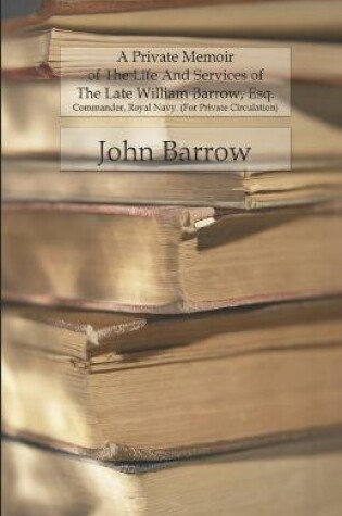 Cover of A Private Memoir Of The Life And Services Of The Late William Barrow, Esq.