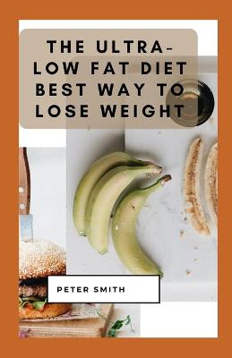 Book cover for The Ultra-Low Fat Diet Best Way To Lose Weight