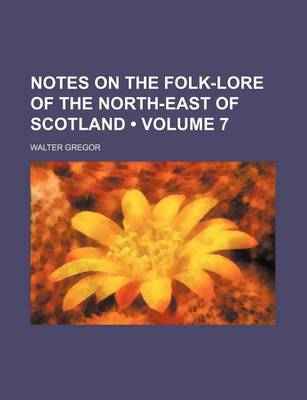 Book cover for Notes on the Folk-Lore of the North-East of Scotland (Volume 7)