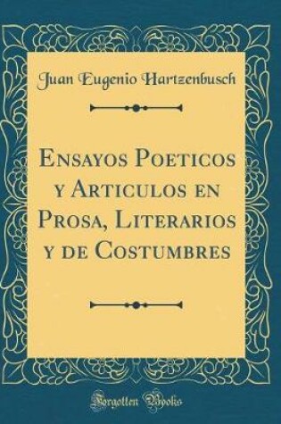 Cover of Ensayos Poeticos Y Articulos En Prosa, Literarios Y de Costumbres (Classic Reprint)