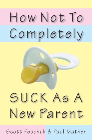 Cover of How Not to Completely Suck as a New Parent