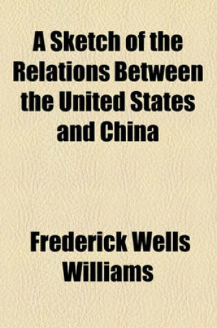 Cover of A Sketch of the Relations Between the United States and China