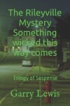 Book cover for The Rileyville Mystery Something wicked this way comes