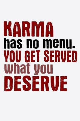 Book cover for Karma Has No Menu You Get Served What You Deserve