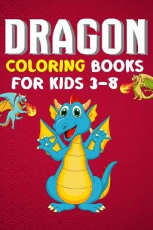 Cover of Dragon Coloring Books For Kids 3-8