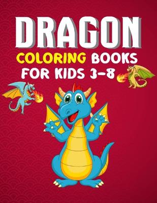 Book cover for Dragon Coloring Books For Kids 3-8