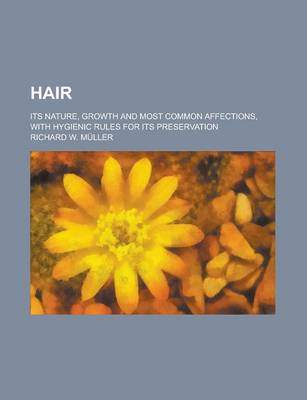 Book cover for Hair; Its Nature, Growth and Most Common Affections, with Hygienic Rules for Its Preservation