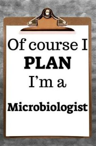 Cover of Of Course I Plan I'm a Microbiologist