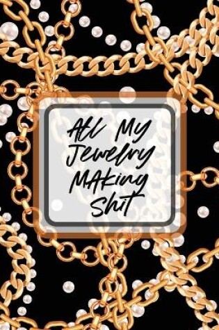 Cover of All My Jewelry Making Shit