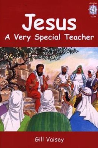 Cover of Crystal Clear: Jesus - A Very Special Teacher