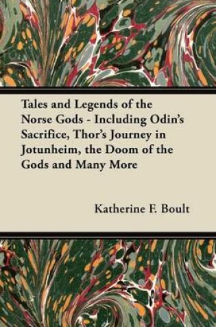 Cover of Tales and Legends of the Norse Gods - Including Odin's Sacrifice, Thor's Journey in Jotunheim, the Doom of the Gods and Many More