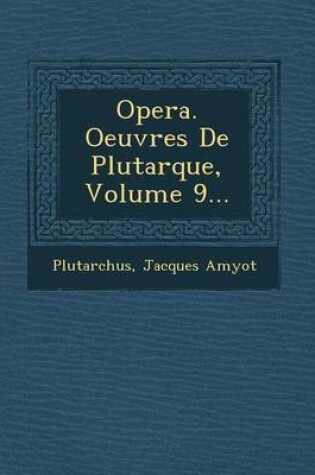 Cover of Opera. Oeuvres de Plutarque, Volume 9...