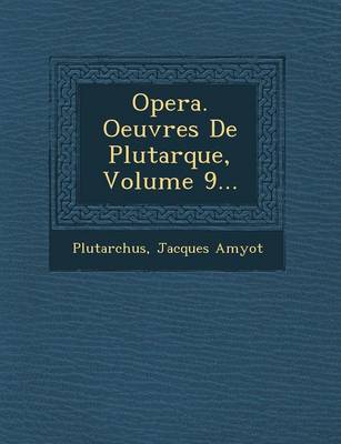 Book cover for Opera. Oeuvres de Plutarque, Volume 9...
