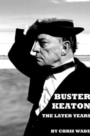 Cover of Buster Keaton: The Later Years