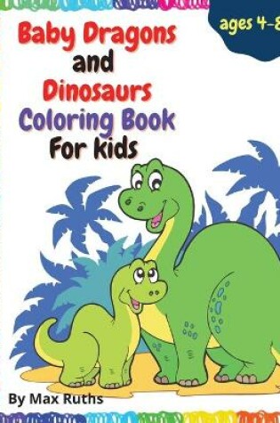 Cover of Baby Dragons And Dinosaurs Coloring Book For Kids
