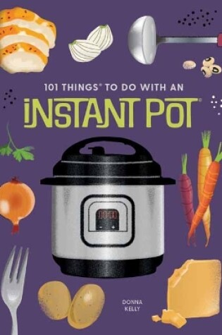 Cover of 101 Things to Do With An Instant Pot, New Edition