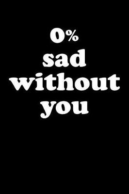 Book cover for 0% Sad Without You
