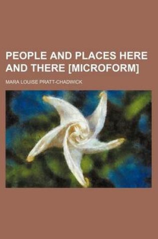 Cover of People and Places Here and There [Microform] (Volume 4)