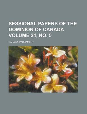 Book cover for Sessional Papers of the Dominion of Canada Volume 24, No. 5