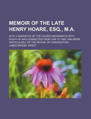 Book cover for Memoir of the Late Henry Hoare, Esq., M.A.; With a Narrative of the Church Movements with Which He Was Connected from 1848 to 1865, and More Particula