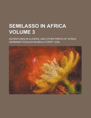 Book cover for Semilasso in Africa; Adventures in Algiers, and Other Parts of Africa Volume 3