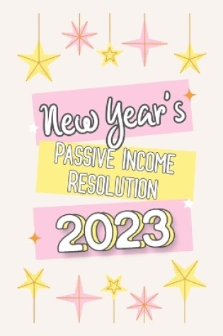 Cover of New Year's Passive Income Resolution 2023