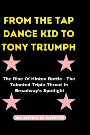 Cover of From the Tap Dance Kid to Tony Triumph