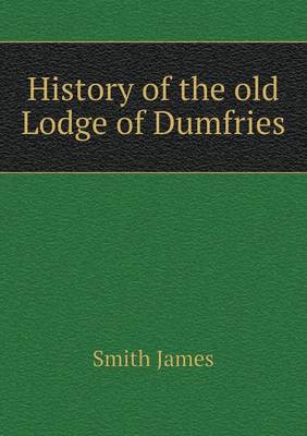 Book cover for History of the Old Lodge of Dumfries