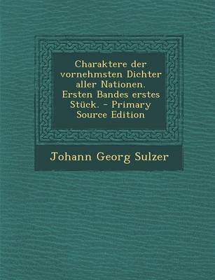 Book cover for Charaktere Der Vornehmsten Dichter Aller Nationen. Ersten Bandes Erstes Stuck. - Primary Source Edition