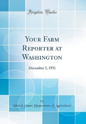 Book cover for Your Farm Reporter at Washington: December 3, 1931 (Classic Reprint)