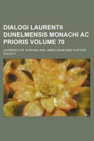 Cover of Dialogi Laurentii Dunelmensis Monachi AC Prioris Volume 70