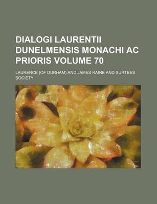 Book cover for Dialogi Laurentii Dunelmensis Monachi AC Prioris Volume 70