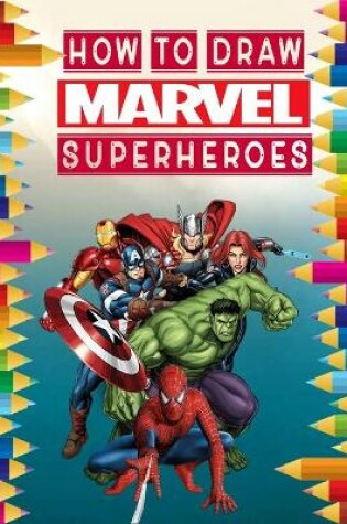 Cover of how to Draw Marvel super heroes