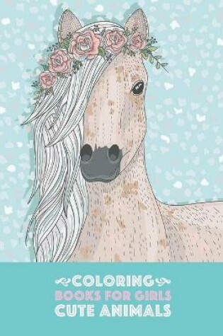Cover of Coloring Books For Girls Cute Animals