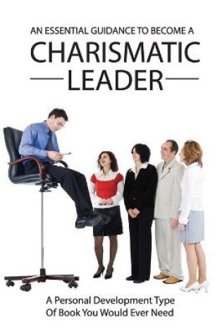 Cover of An Essential Guidance To Become A Charismatic Leader