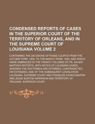 Book cover for Condensed Reports of Cases in the Superior Court of the Territory of Orleans, and in the Supreme Court of Louisiana; Containing the Decisions Ofthose