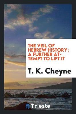 Book cover for The Veil of Hebrew History; A Further Attempt to Lift It