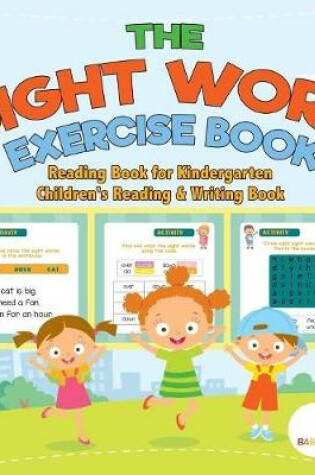 Cover of The Sight Word Exercise Book - Reading Book for Kindergarten Children's Reading & Writing Book