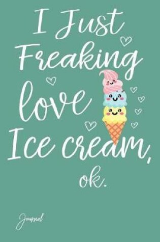 Cover of I Just Freaking Love Ice Cream