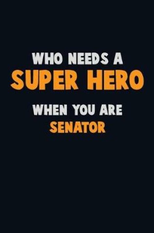 Cover of Who Need A SUPER HERO, When You Are Senator