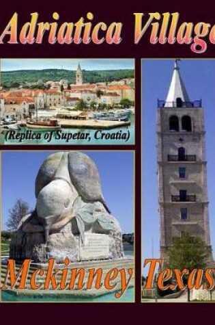 Cover of Adriatica Village McKinney Texas (Replica of Supetar, Croatio)