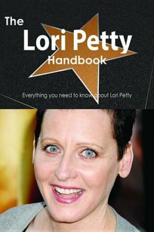 Cover of The Lori Petty Handbook - Everything You Need to Know about Lori Petty