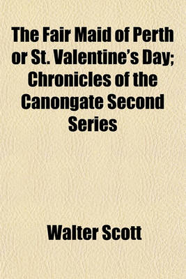 Book cover for The Fair Maid of Perth or St. Valentine's Day; Chronicles of the Canongate Second Series