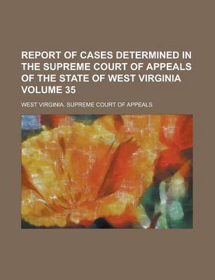 Book cover for Report of Cases Determined in the Supreme Court of Appeals of the State of West Virginia Volume 35