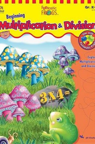 Cover of Funtastic Frogs(tm) Beginning Multiplication & Division, Grades K - 2