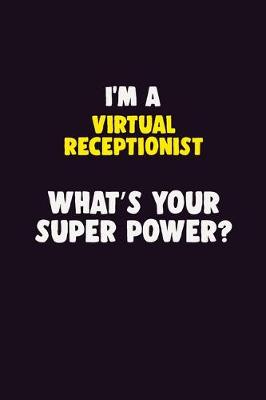 Book cover for I'M A Virtual Receptionist, What's Your Super Power?