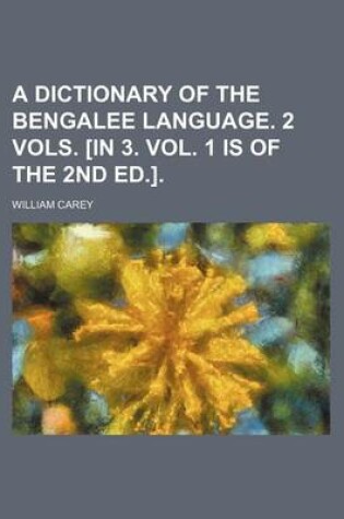 Cover of A Dictionary of the Bengalee Language. 2 Vols. [In 3. Vol. 1 Is of the 2nd Ed.].