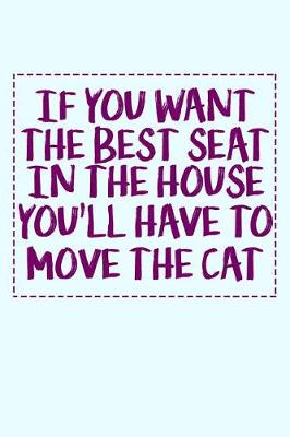 Book cover for If You Want The Best Seat In The House You'll Have To Move The Cat